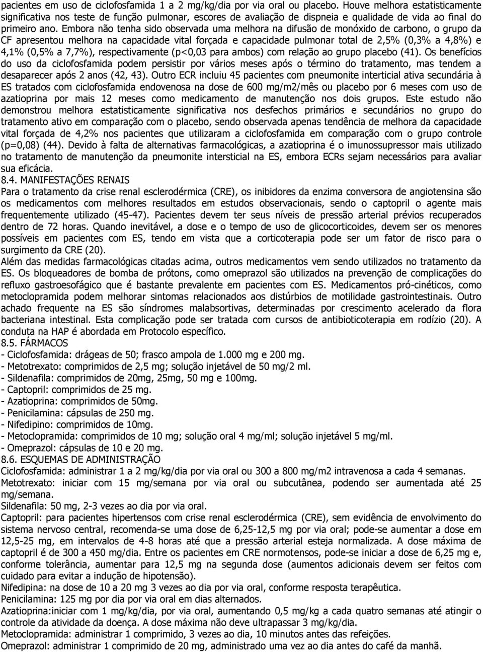 Embora não tenha sido observada uma melhora na difusão de monóxido de carbono, o grupo da CF apresentou melhora na capacidade vital forçada e capacidade pulmonar total de 2,5% (0,3% a 4,8%) e 4,1%