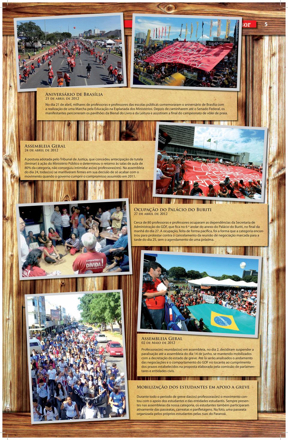 Depois de caminharem até o Senado Federal, os manifestantes percorreram os pavilhões da Bienal do Livro e da Leitura e assistiram a final do campeonato de vôlei de praia.