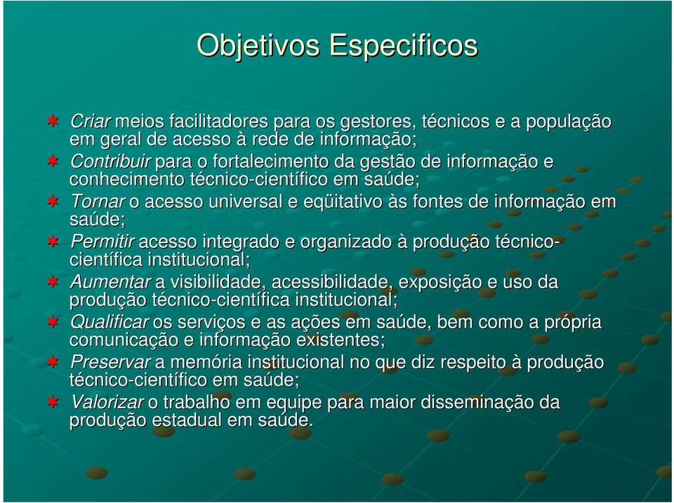 científica institucional; Aumentar a visibilidade, acessibilidade, exposição e uso da produção técnicot cnico-científica institucional; Qualificar os serviços e as ações a em saúde, bem como a