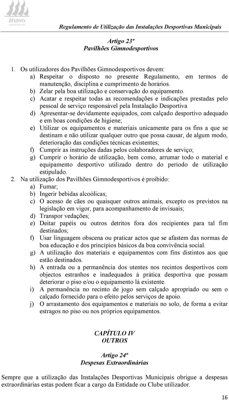 b) Zelar pela boa utilização e conservação do equipamento.