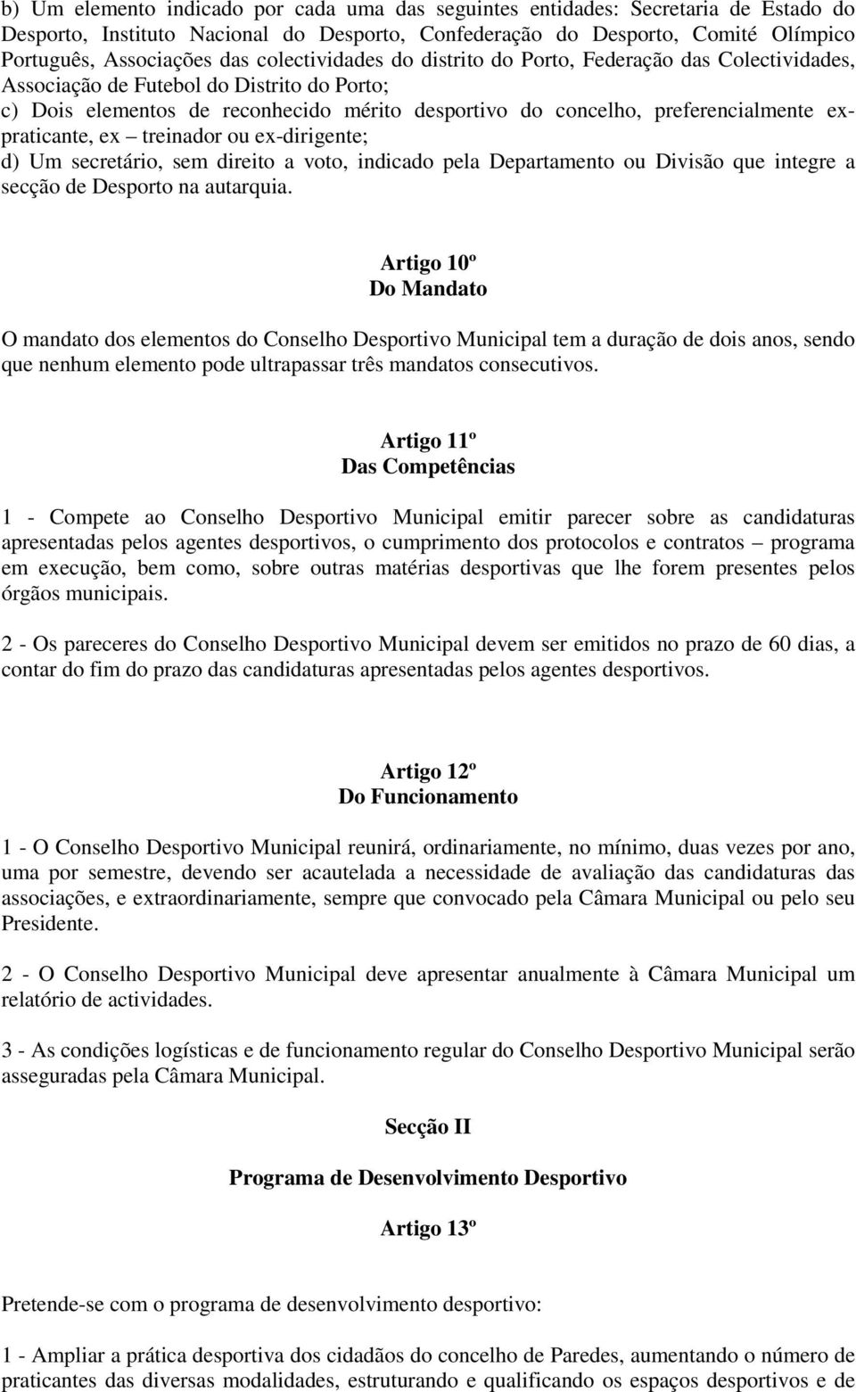 expraticante, ex treinador ou ex-dirigente; d) Um secretário, sem direito a voto, indicado pela Departamento ou Divisão que integre a secção de Desporto na autarquia.