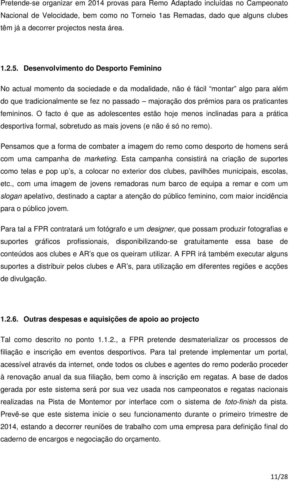 Desenvolvimento do Desporto Feminino No actual momento da sociedade e da modalidade, não é fácil montar algo para além do que tradicionalmente se fez no passado majoração dos prémios para os