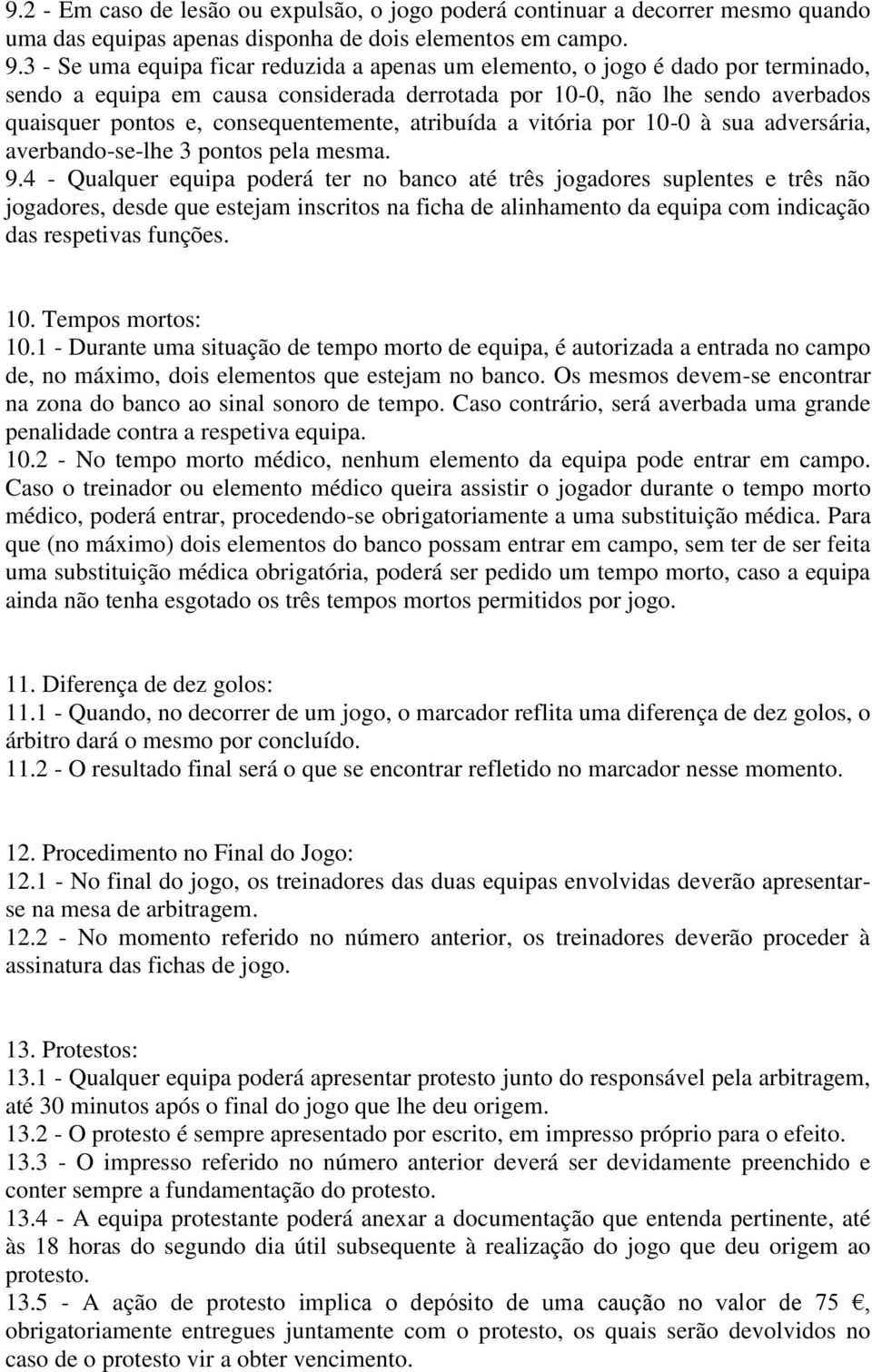 consequentemente, atribuída a vitória por 10-0 à sua adversária, averbando-se-lhe 3 pontos pela mesma. 9.