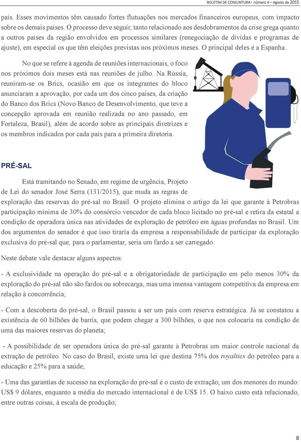 especial os que têm eleições previstas nos próximos meses. O principal deles é a Espanha.