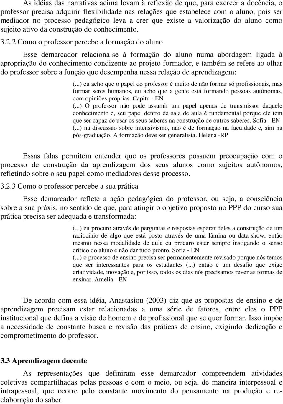 2 Como o professor percebe a formação do aluno Esse demarcador relaciona-se à formação do aluno numa abordagem ligada à apropriação do conhecimento condizente ao projeto formador, e também se refere