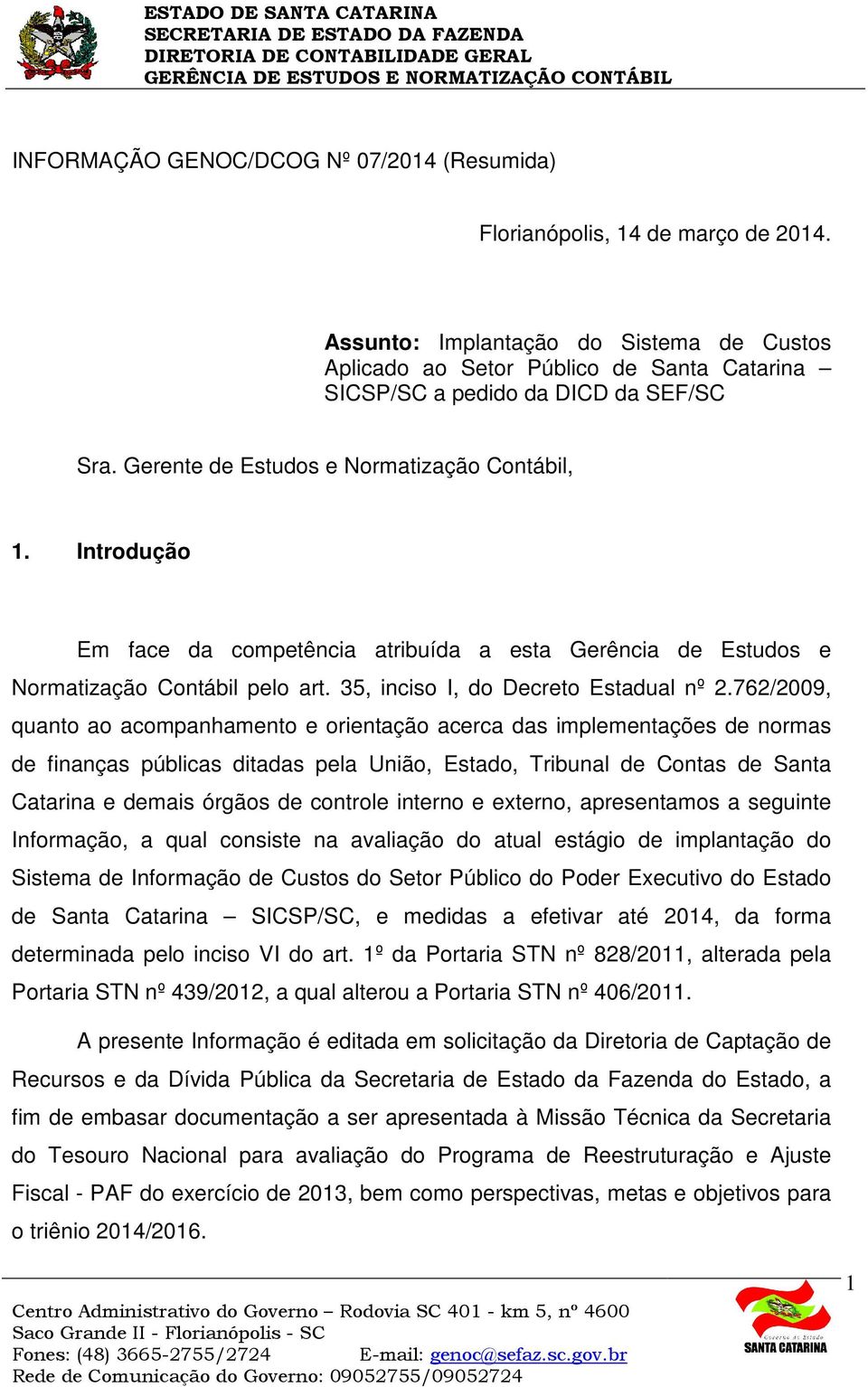 Introdução Em face da competência atribuída a esta Gerência de Estudos e Normatização Contábil pelo art. 35, inciso I, do Decreto Estadual nº 2.