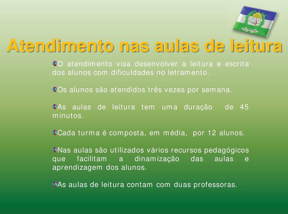 As aulas de leitura tem uma duração de 45 minutos. Cada turma é composta, em média, por 12 alunos.