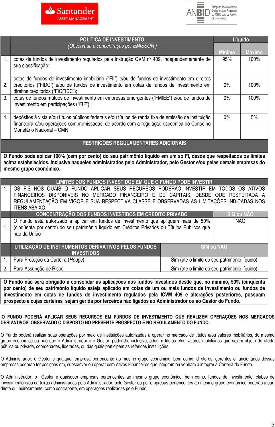 direitos 2. creditórios ( FIDC ) e/ou de fundos de investimento em cotas de fundos de investimento em direitos creditórios ( FICFIDC ); 3.