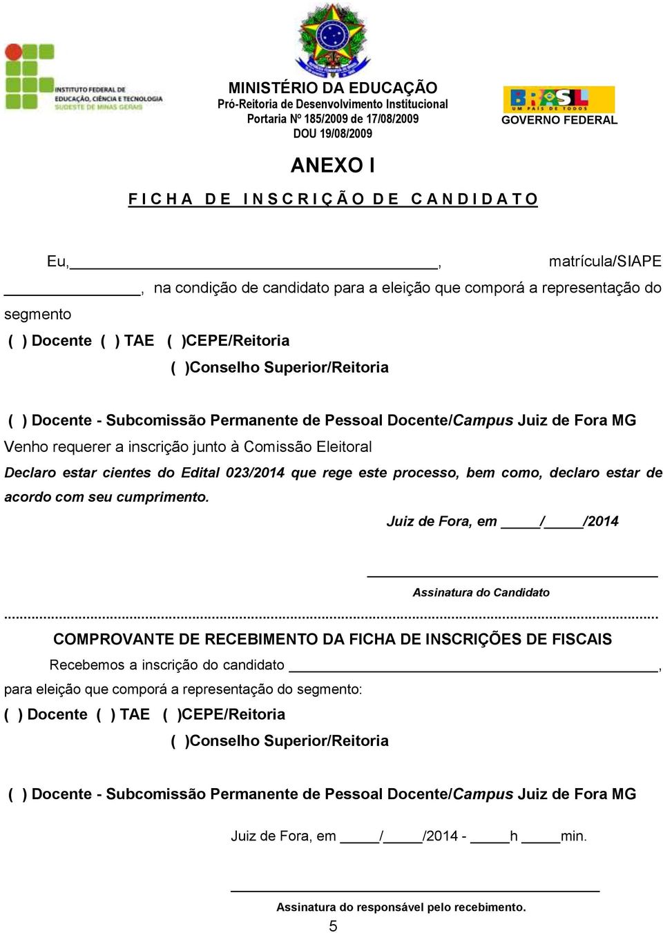 Permanente de Pessoal Docente/Campus Juiz de Fora MG Venho requerer a inscrição junto à Comissão Eleitoral Declaro estar cientes do Edital 023/2014 que rege este processo, bem como, declaro estar de