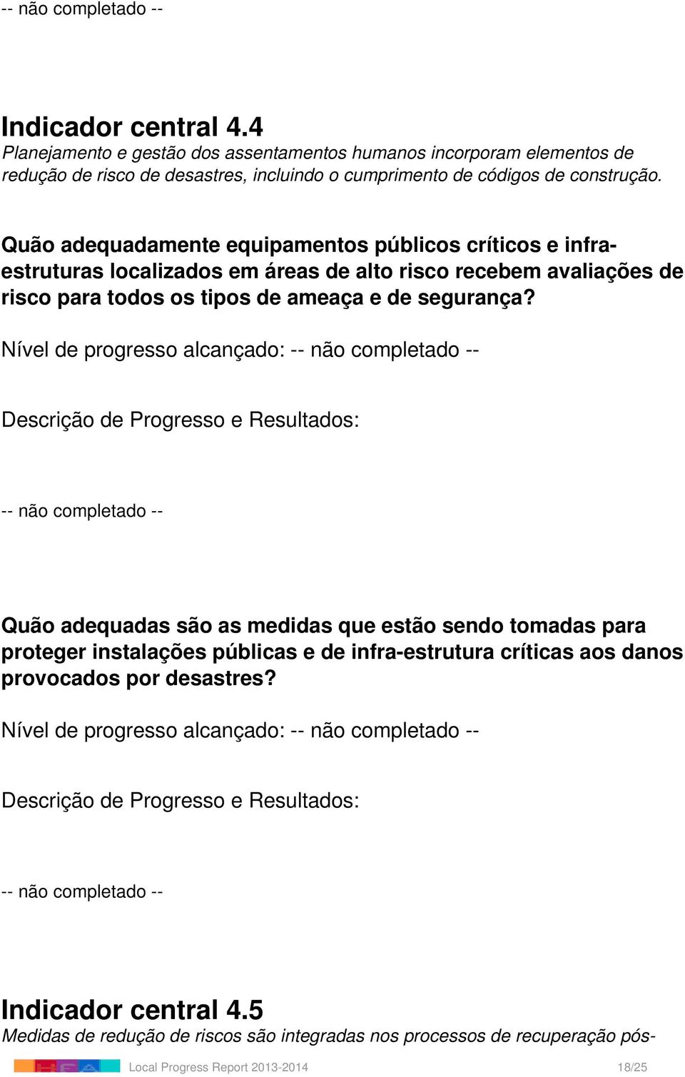 Quão adequadamente equipamentos públicos críticos e infraestruturas localizados em áreas de alto risco recebem avaliações de risco para todos os tipos de ameaça