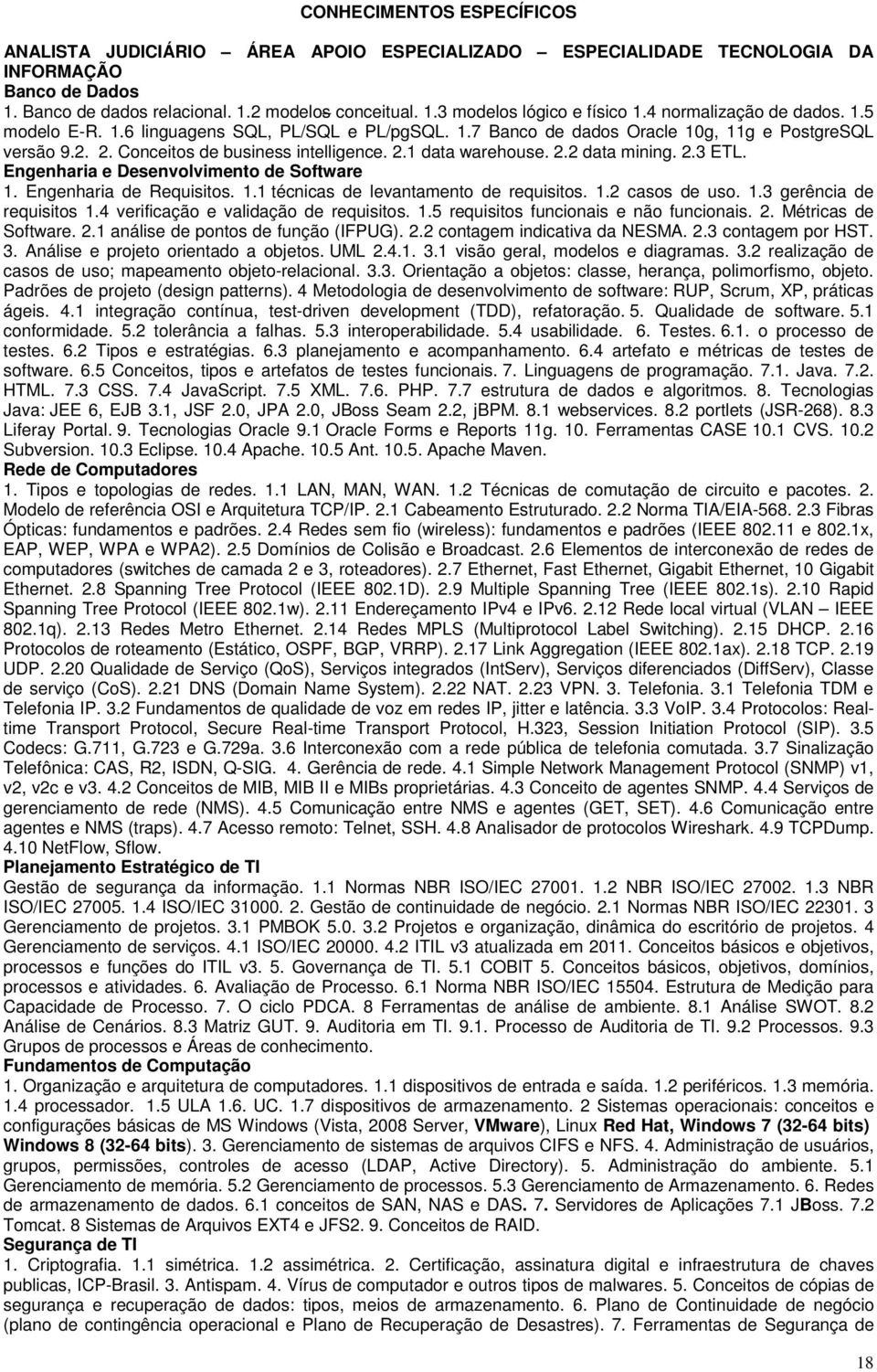 2.2 data mining. 2.3 ETL. Engenharia e Desenvolvimento de Software 1. Engenharia de Requisitos. 1.1 técnicas de levantamento de requisitos. 1.2 casos de uso. 1.3 gerência de requisitos 1.