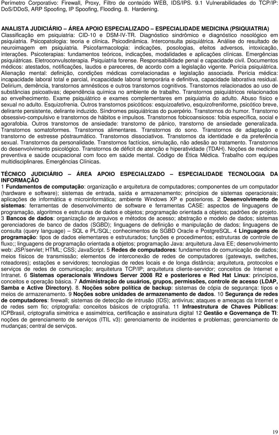 Psicopatologia: teoria e clínica. Psicodinâmica. Interconsulta psiquiátrica. Análise do resultado de neuroimagem em psiquiatria.