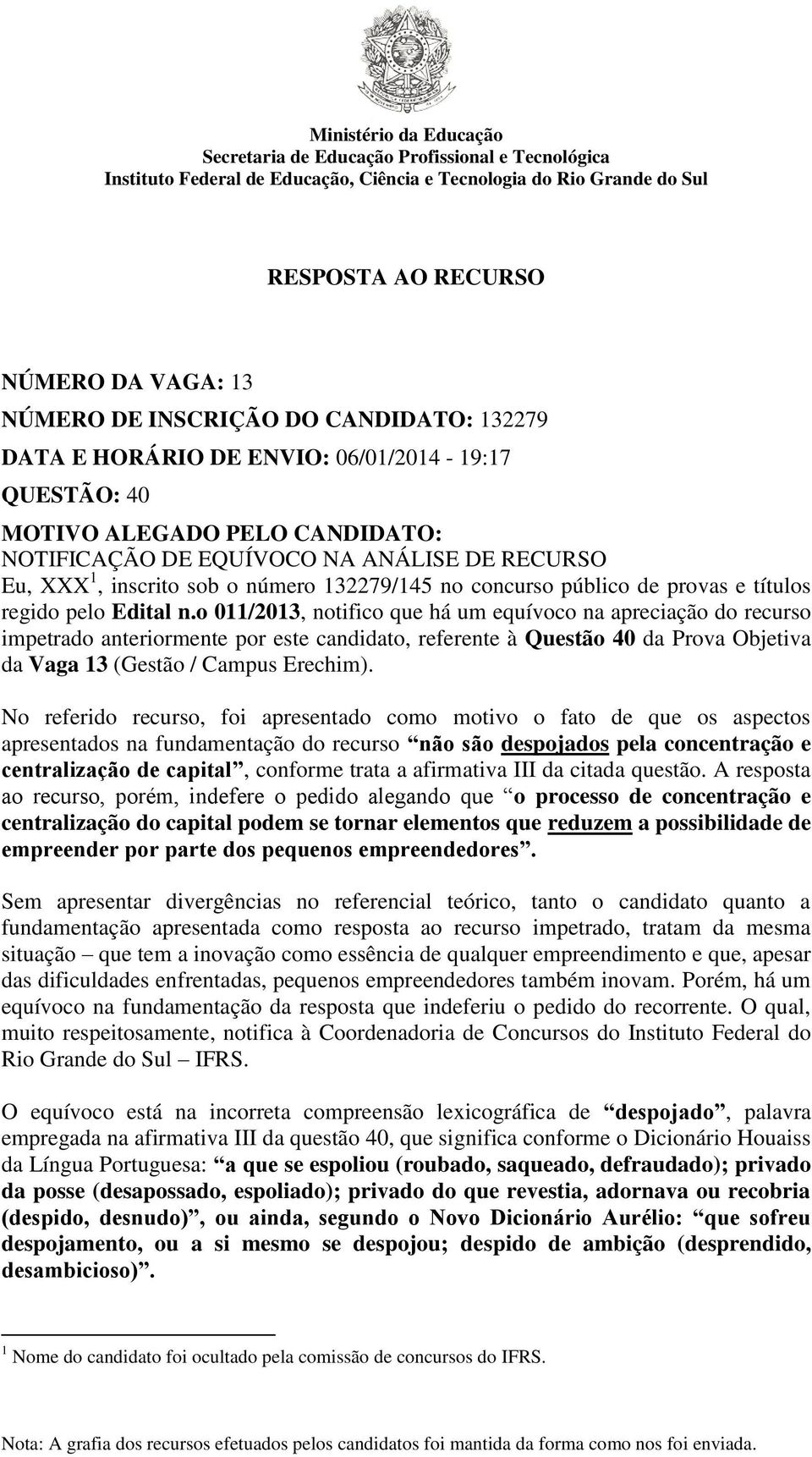 o 011/2013, notifico que há um equívoco na apreciação do recurso impetrado anteriormente por este candidato, referente à Questão 40 da Prova Objetiva da Vaga 13 (Gestão / Campus Erechim).