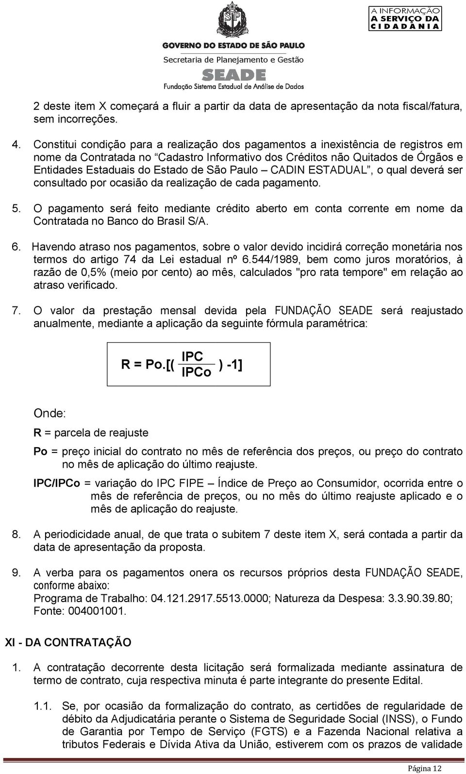 São Paulo CADIN ESTADUAL, o qual deverá ser consultado por ocasião da realização de cada pagamento. 5.