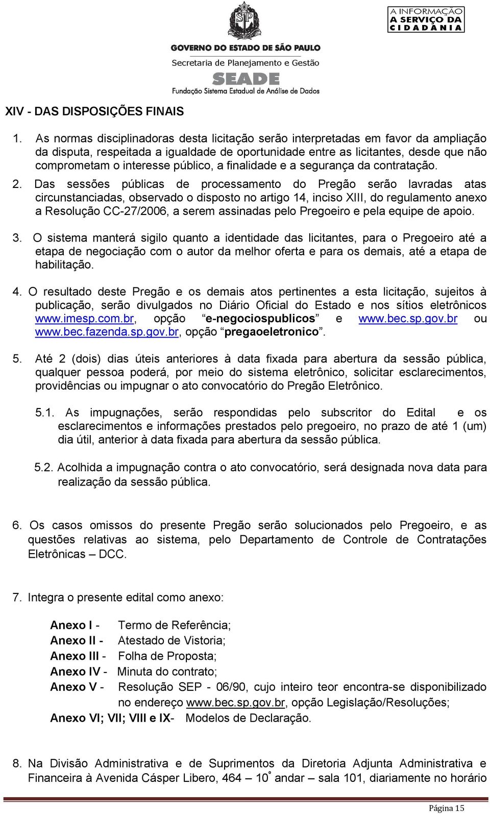 público, a finalidade e a segurança da contratação. 2.