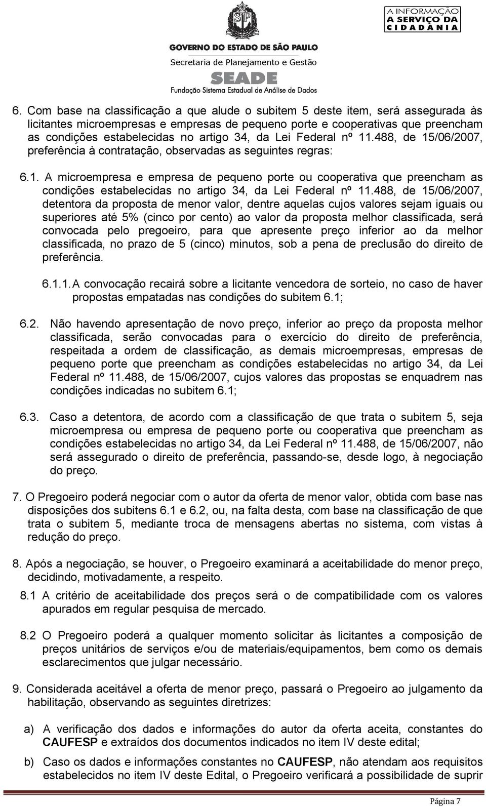 488, de 15/06/2007, detentora da proposta de menor valor, dentre aquelas cujos valores sejam iguais ou superiores até 5% (cinco por cento) ao valor da proposta melhor classificada, será convocada