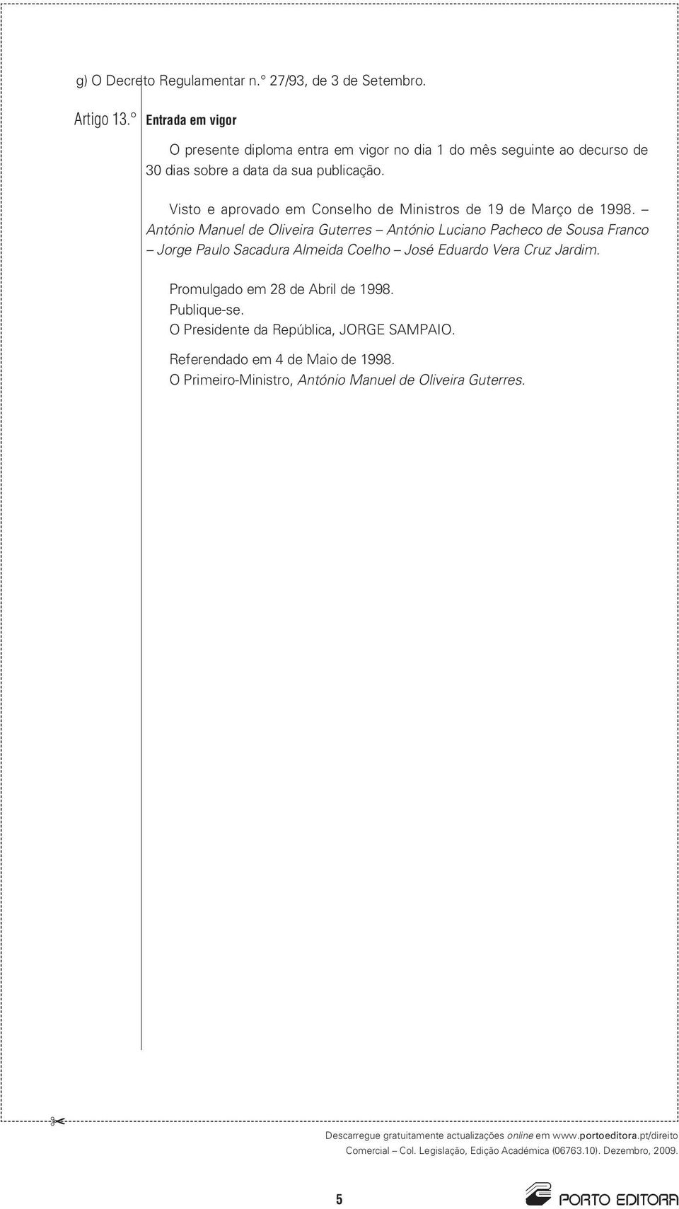 Visto e aprovado em Conselho de Ministros de 19 de Março de 1998.