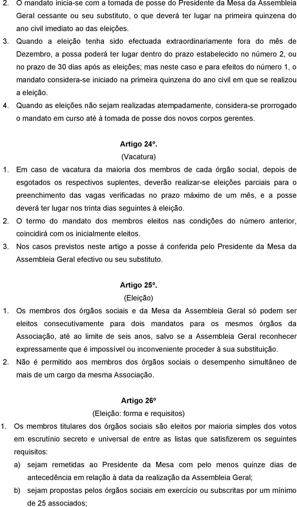 neste caso e para efeitos do número 1, o mandato considera-se iniciado na primeira quinzena do ano civil em que se realizou a eleição. 4.