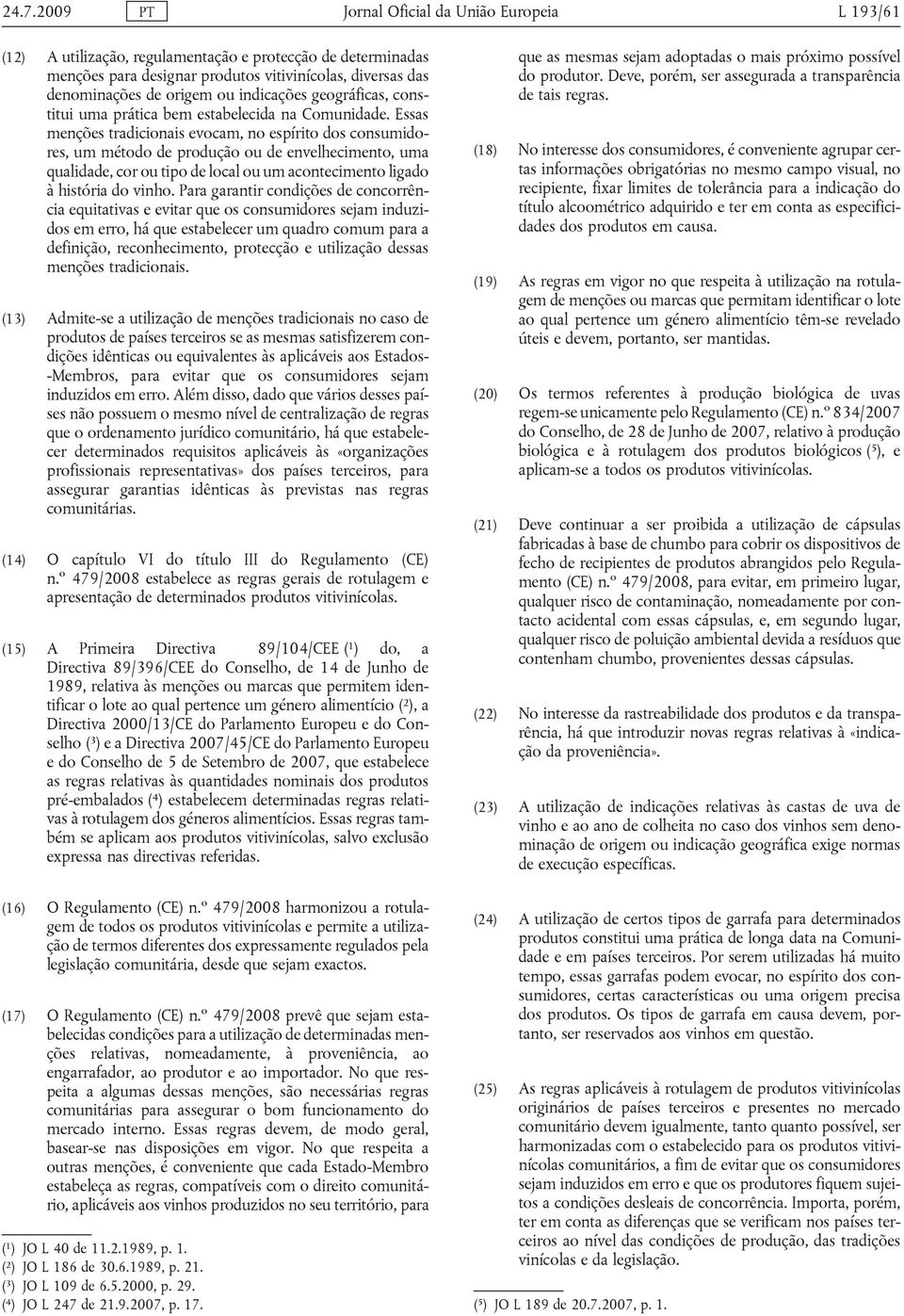 qualidade, cor ou tipo de local ou um acontecimento ligado à história do vinho Para garantir condições de concorrência equitativas e evitar que os consumidores sejam induzidos em erro, há que