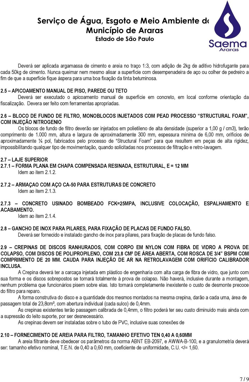 5 APICOAMENTO MANUAL DE PISO, PAREDE OU TETO Deverá ser executado o apicoamento manual de superfície em concreto, em local conforme orientação da fiscalização.