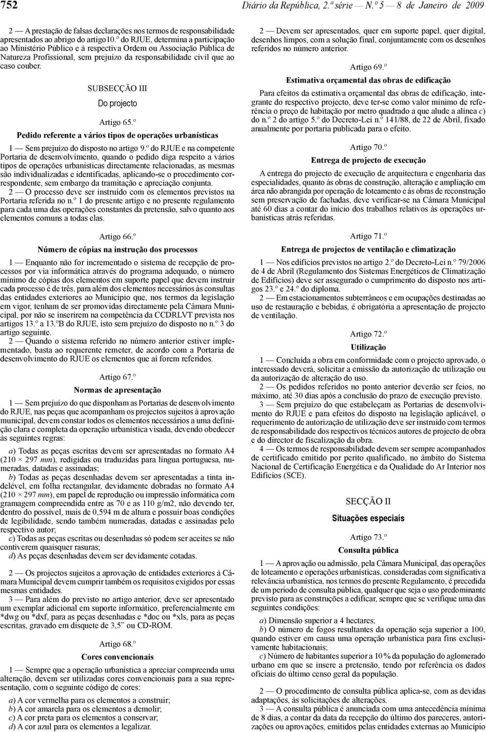 SUBSECÇÃO III Do projecto Artigo 65.º Pedido referente a vários tipos de operações urbanísticas 1 Sem prejuízo do disposto no artigo 9.