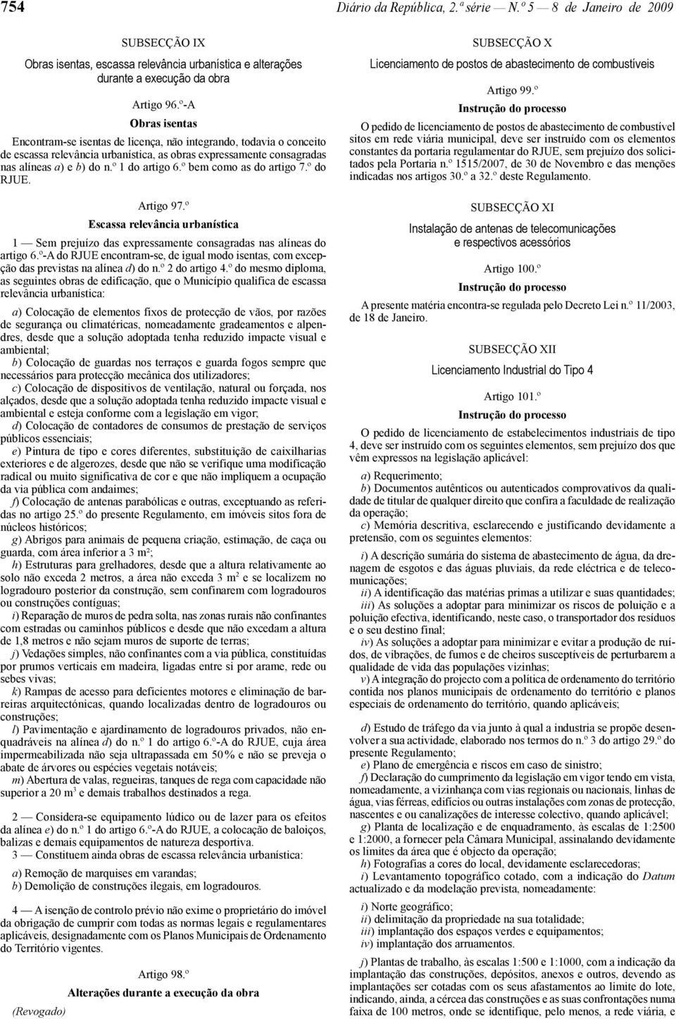 º bem como as do artigo 7.º do RJUE. Artigo 97.º Escassa relevância urbanística 1 Sem prejuízo das expressamente consagradas nas alíneas do artigo 6.