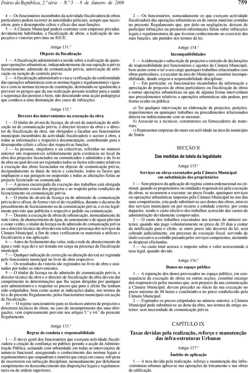 eficaz das suas funções. 5 A Câmara Municipal poderá contratar com empresas privadas, devidamente habilitadas, a fiscalização de obras, a realização de inspecções e vistorias previstas no RJUE.