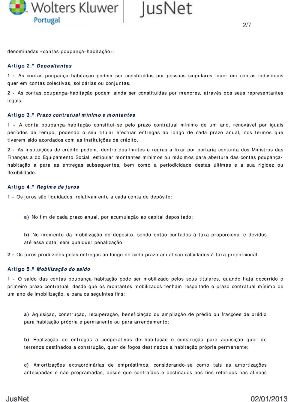 2 - As contas poupança-habitação podem ainda ser constituídas por menores, através dos seus representantes legais. Artigo 3.