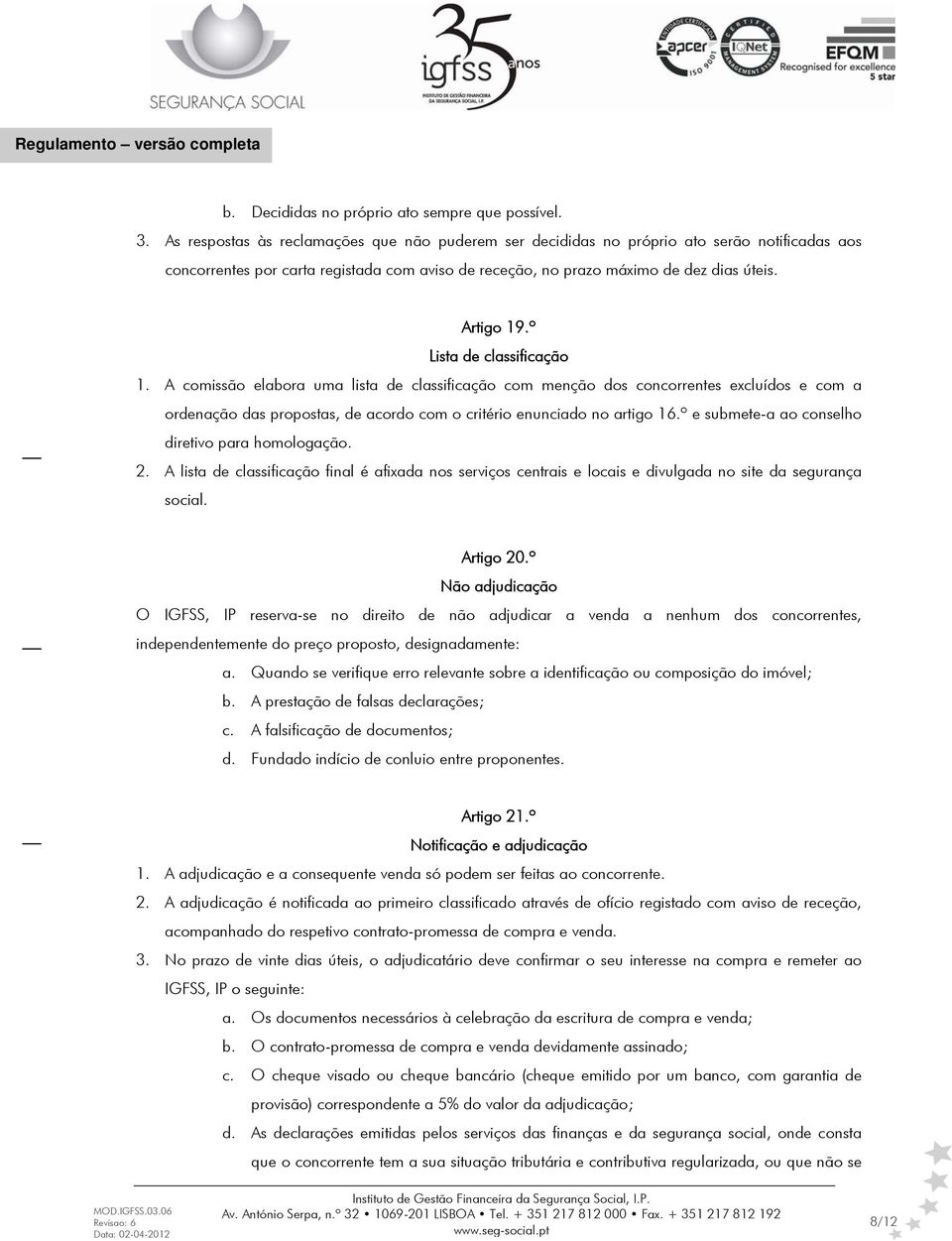 º Lista de classificação 1. A comissão elabora uma lista de classificação com menção dos concorrentes excluídos e com a ordenação das propostas, de acordo com o critério enunciado no artigo 16.