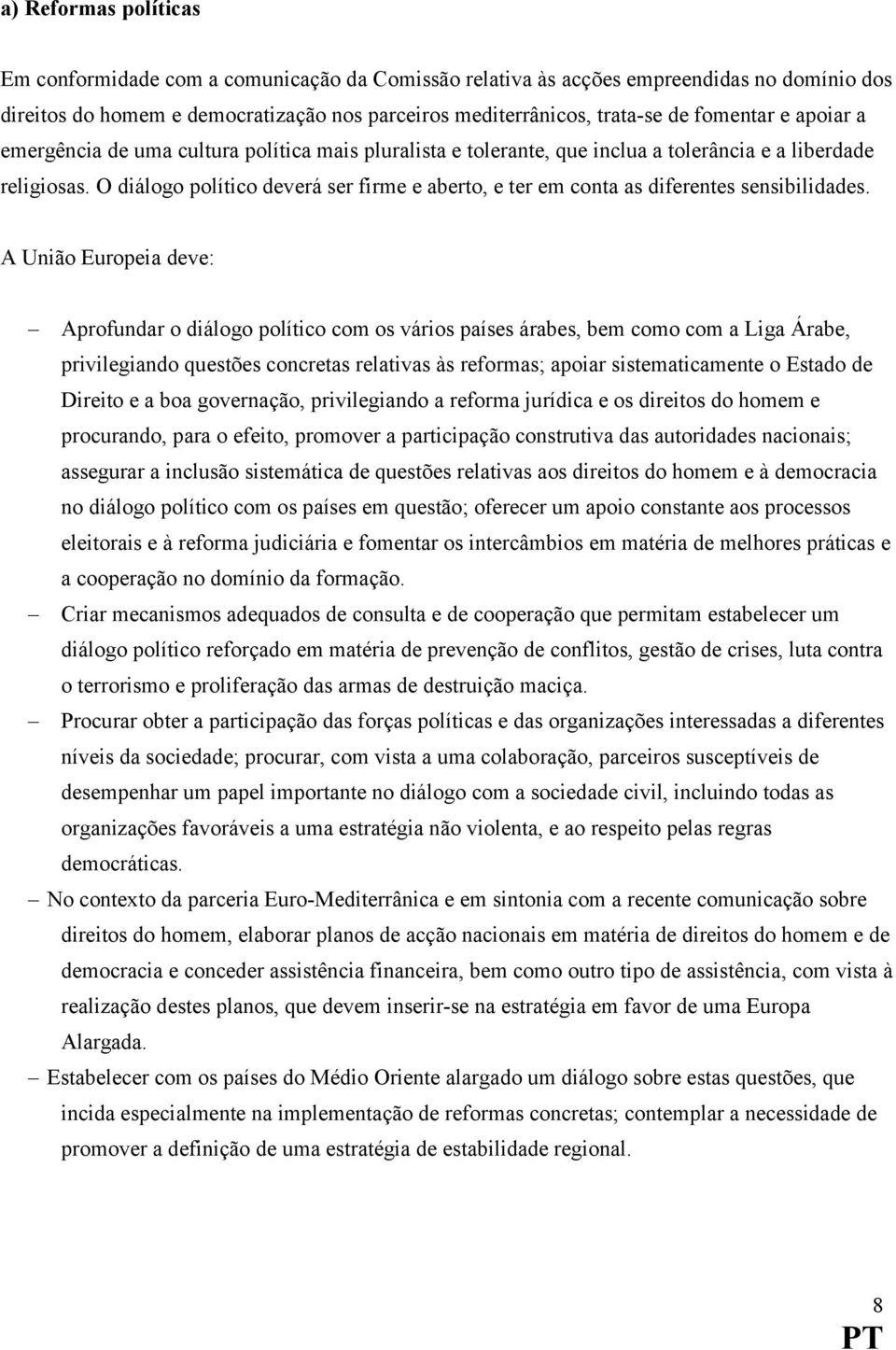 O diálogo político deverá ser firme e aberto, e ter em conta as diferentes sensibilidades.