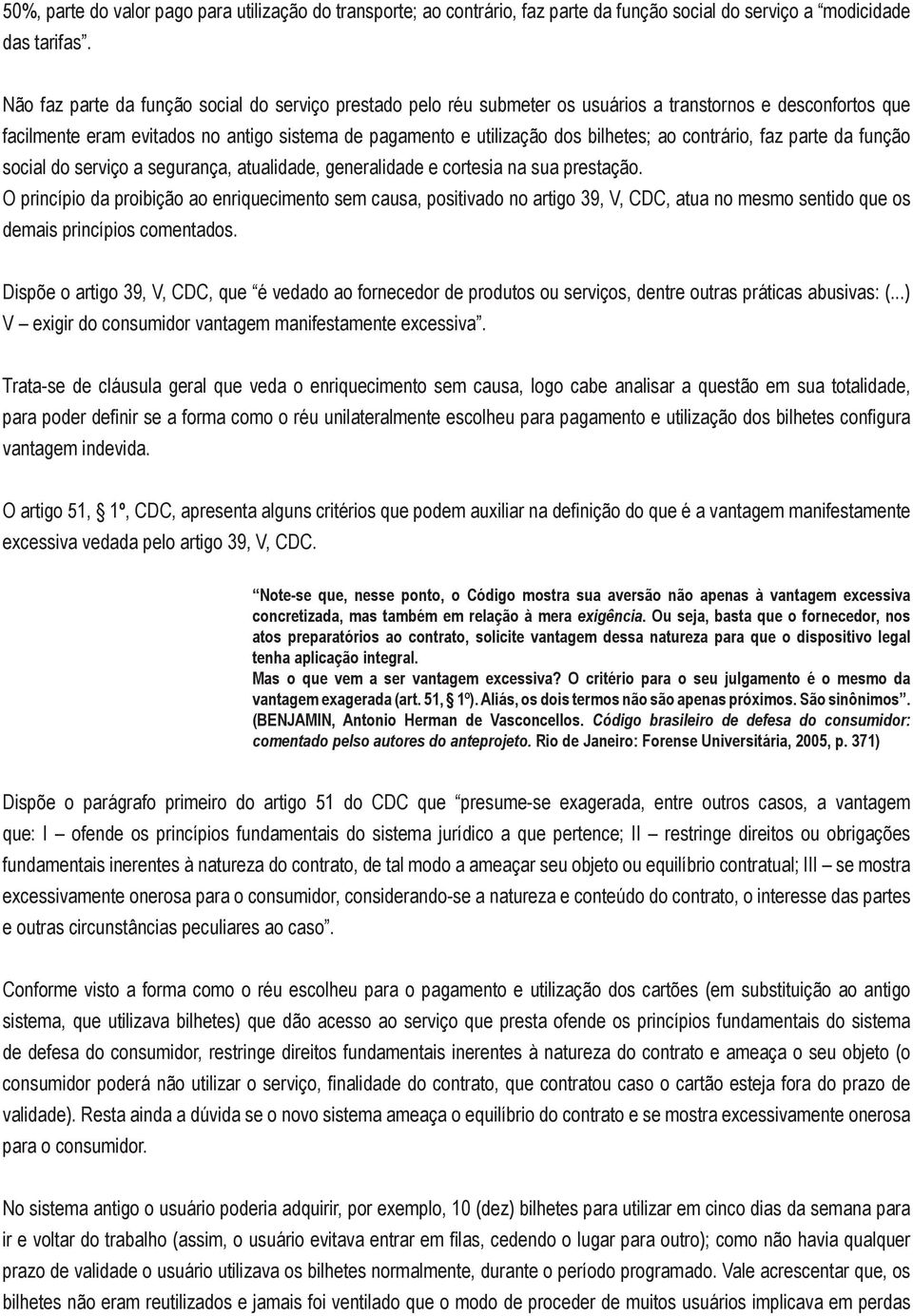 contrário, faz parte da função social do serviço a segurança, atualidade, generalidade e cortesia na sua prestação.