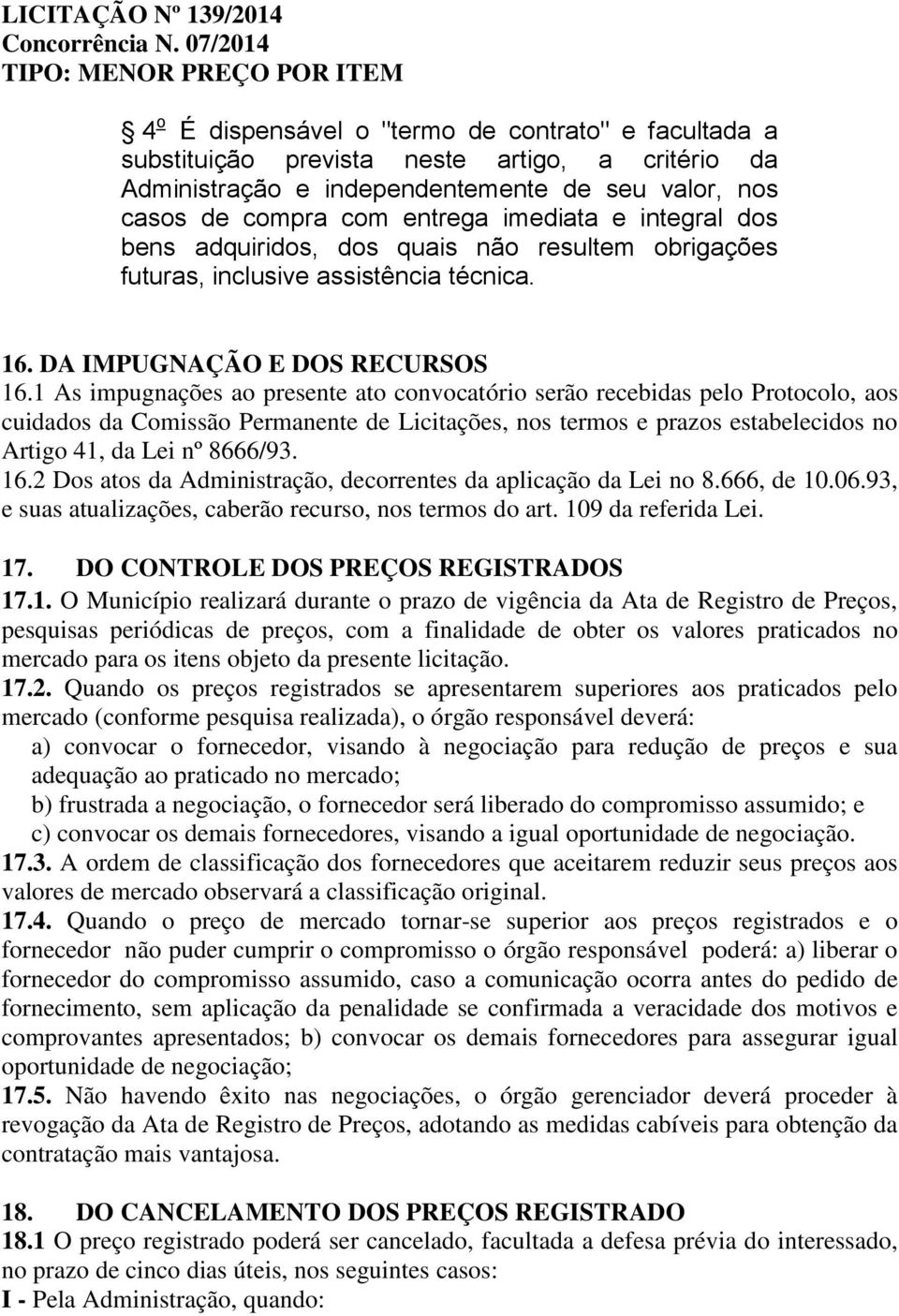 e integral dos bens adquiridos, dos quais não resultem obrigações futuras, inclusive assistência técnica. 16. DA IMPUGNAÇÃO E DOS RECURSOS 16.