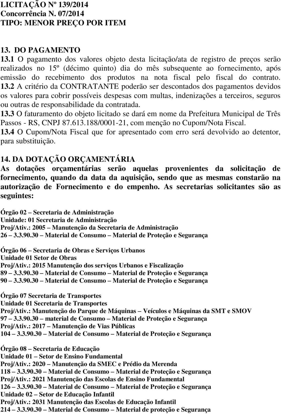 nota fiscal pelo fiscal do contrato. 13.