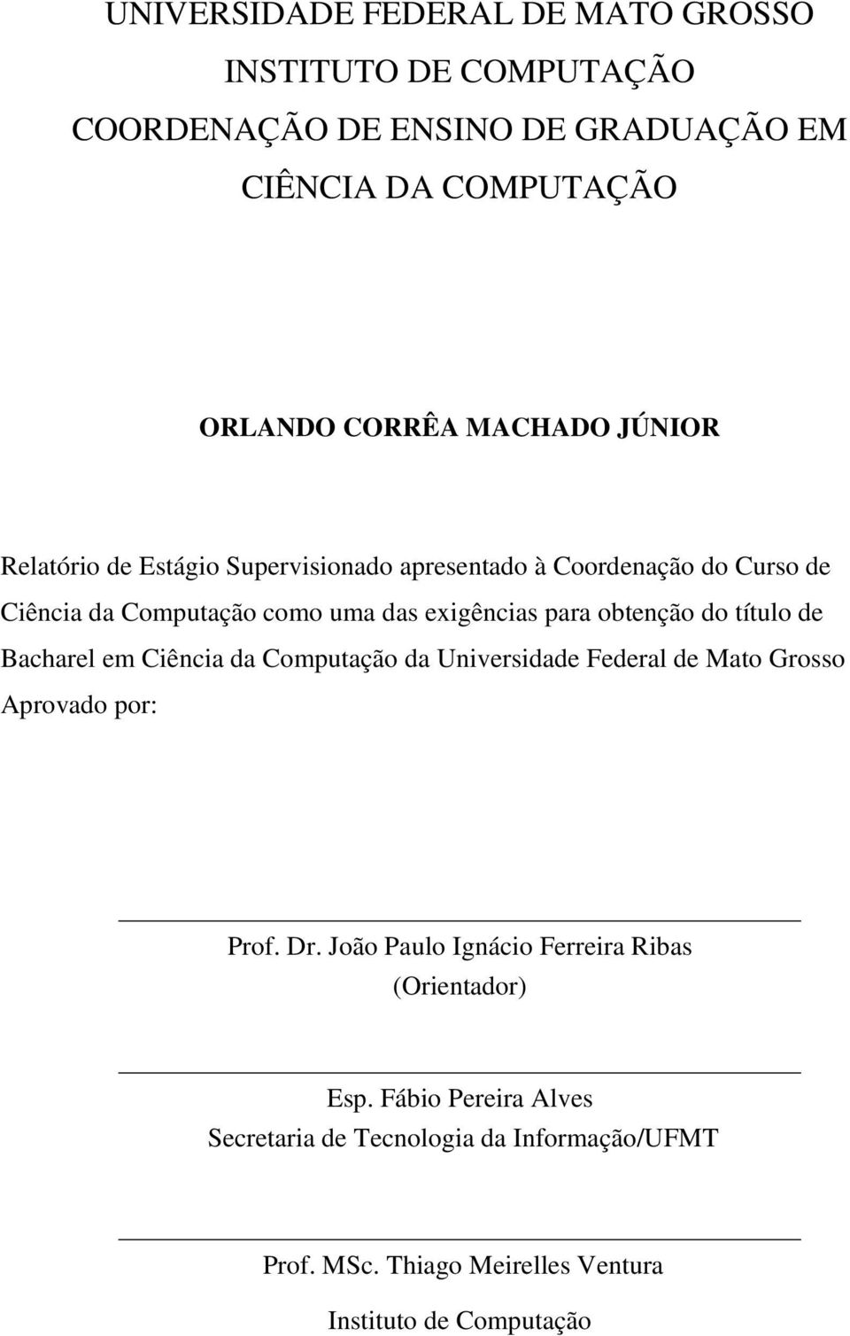 do título de Bacharel em Ciência da Computação da Universidade Federal de Mato Grosso Aprovado por: Prof. Dr.