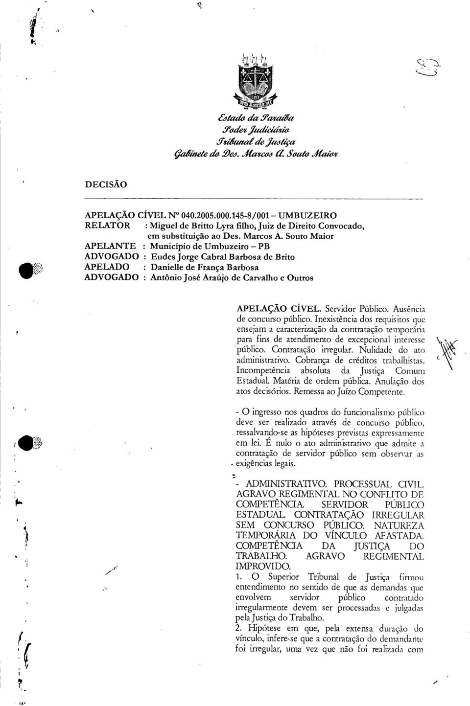 Souto Maior APELANTE : Município de Umbuzeiro PB ADVOGADO : Eudes Jorge Cabral Barbosa de Brito APELADO : Danielle de França Barbosa ADVOGADO : Antônio José Araújo de Carvalho e Outros APELAÇÃO