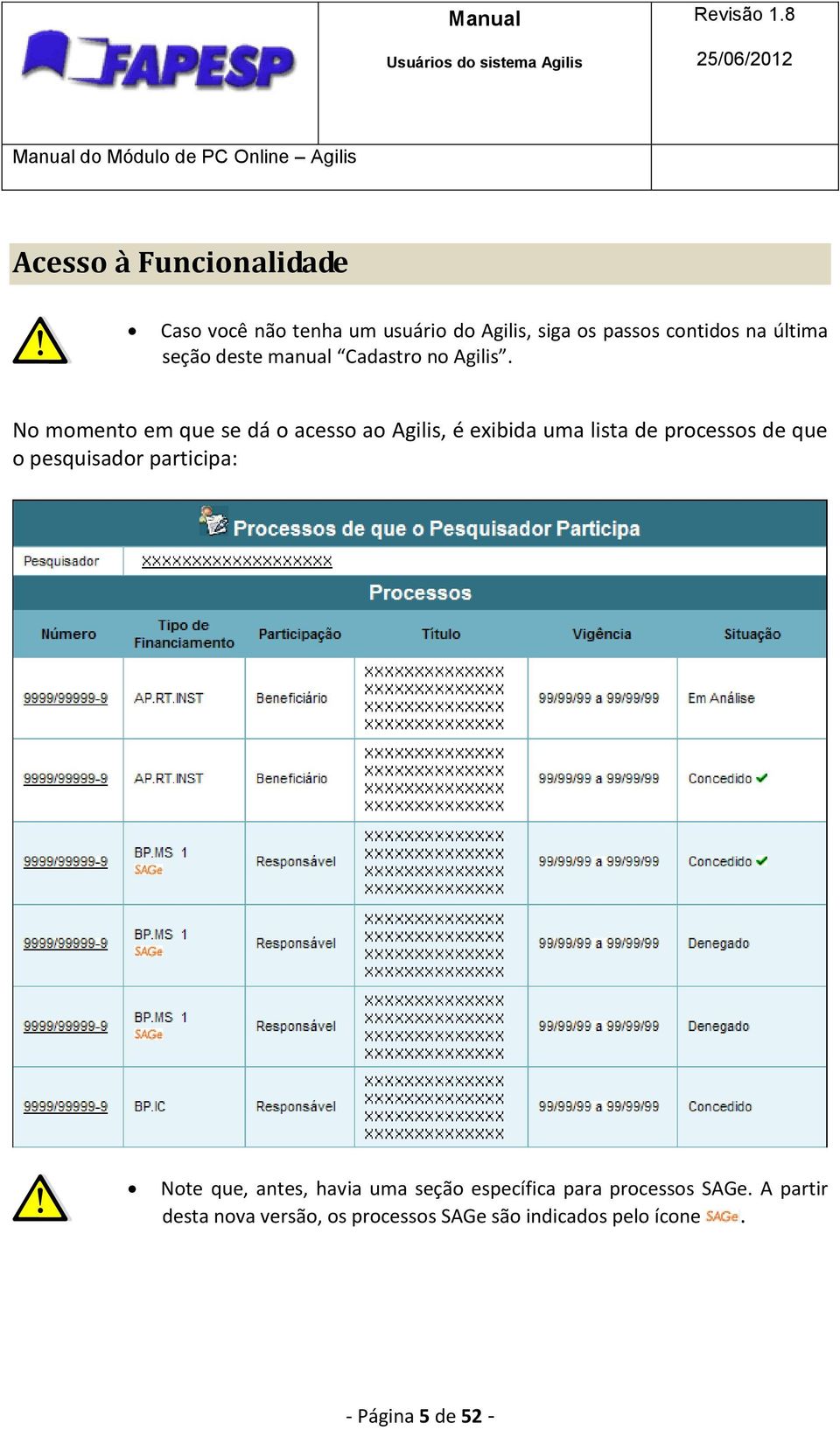 No momento em que se dá o acesso ao Agilis, é exibida uma lista de processos de que o pesquisador