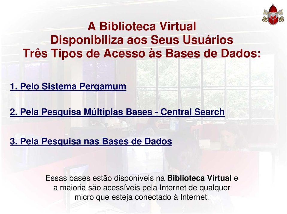 Pela Pesquisa nas Bases de Dados Essas bases estão disponíveis na Biblioteca Virtual e