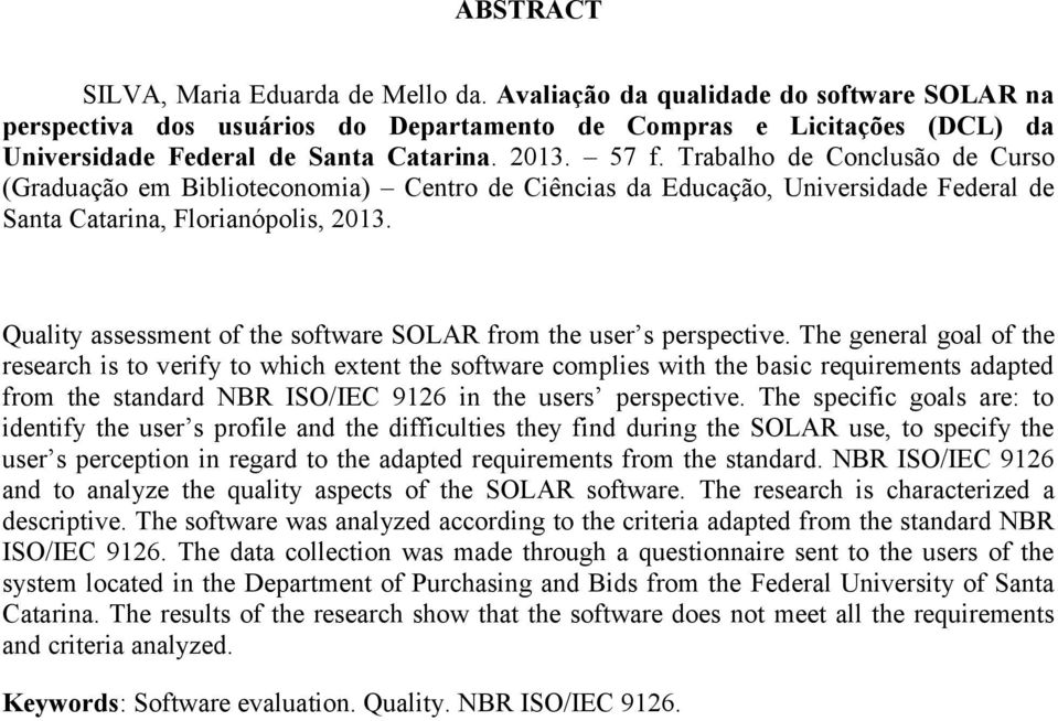 Quality assessment of the software SOLAR from the user s perspective.