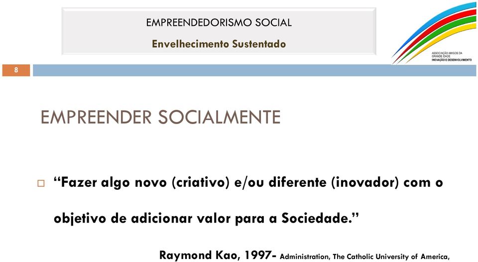 objetivo de adicionar valor para a Sociedade.