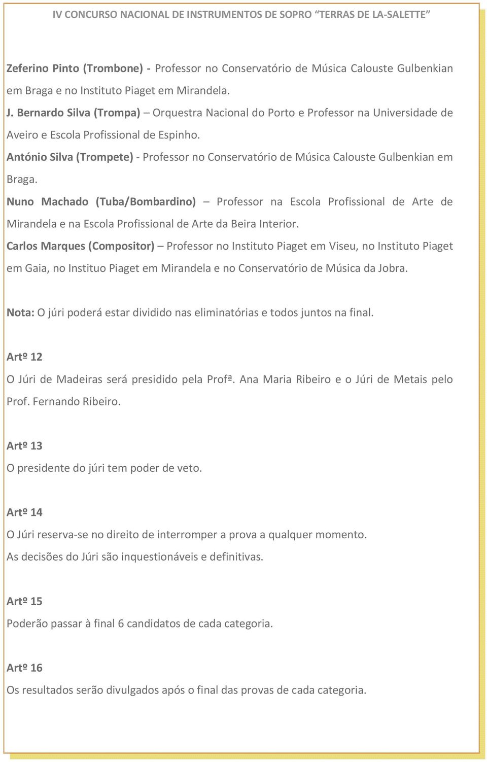 António Silva (Trompete) - Professor no Conservatório de Música Calouste Gulbenkian em Braga.