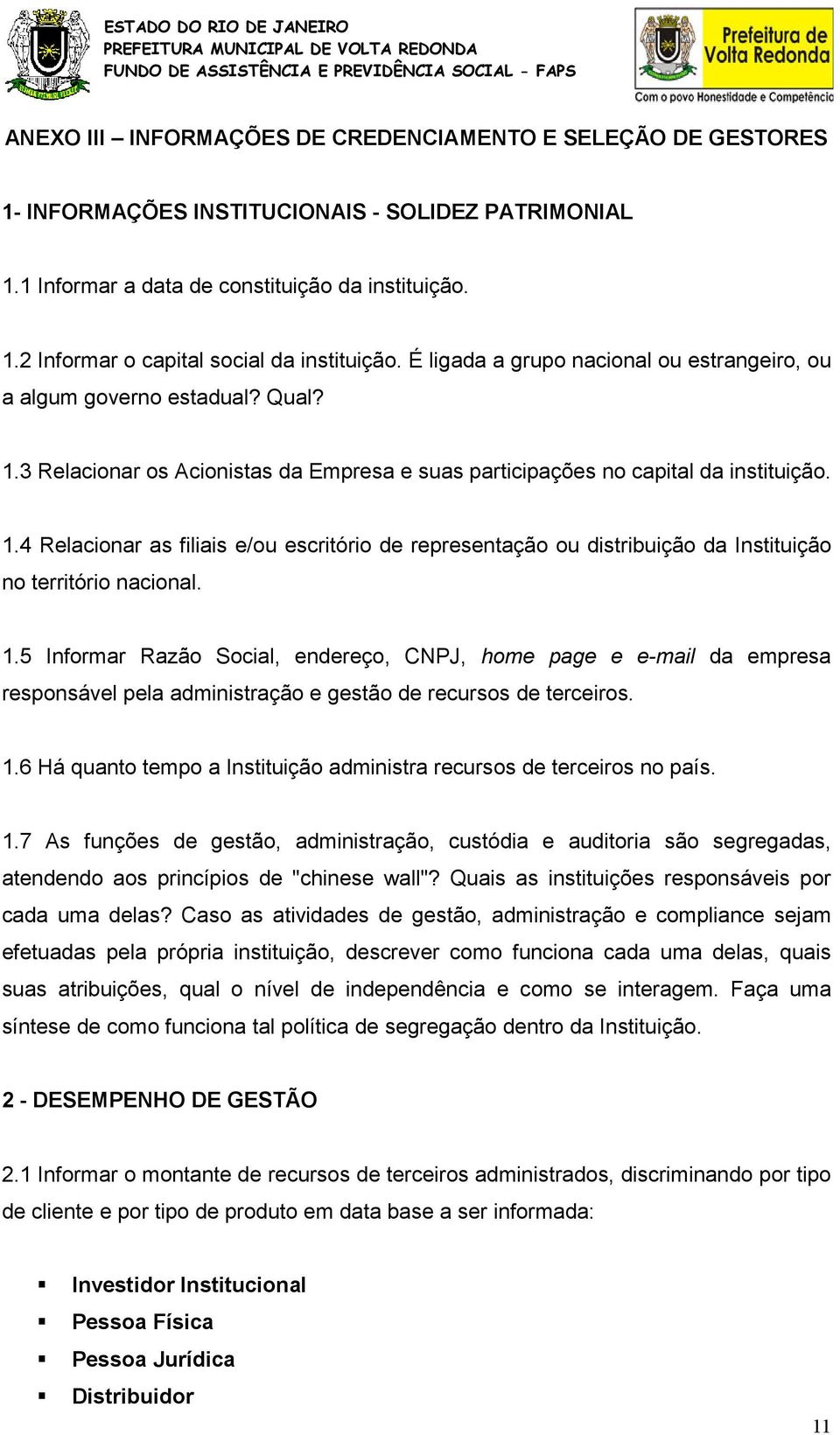 1.5 Informar Razão Social, endereço, CNPJ, home page e e-mail da empresa responsável pela administração e gestão de recursos de terceiros. 1.