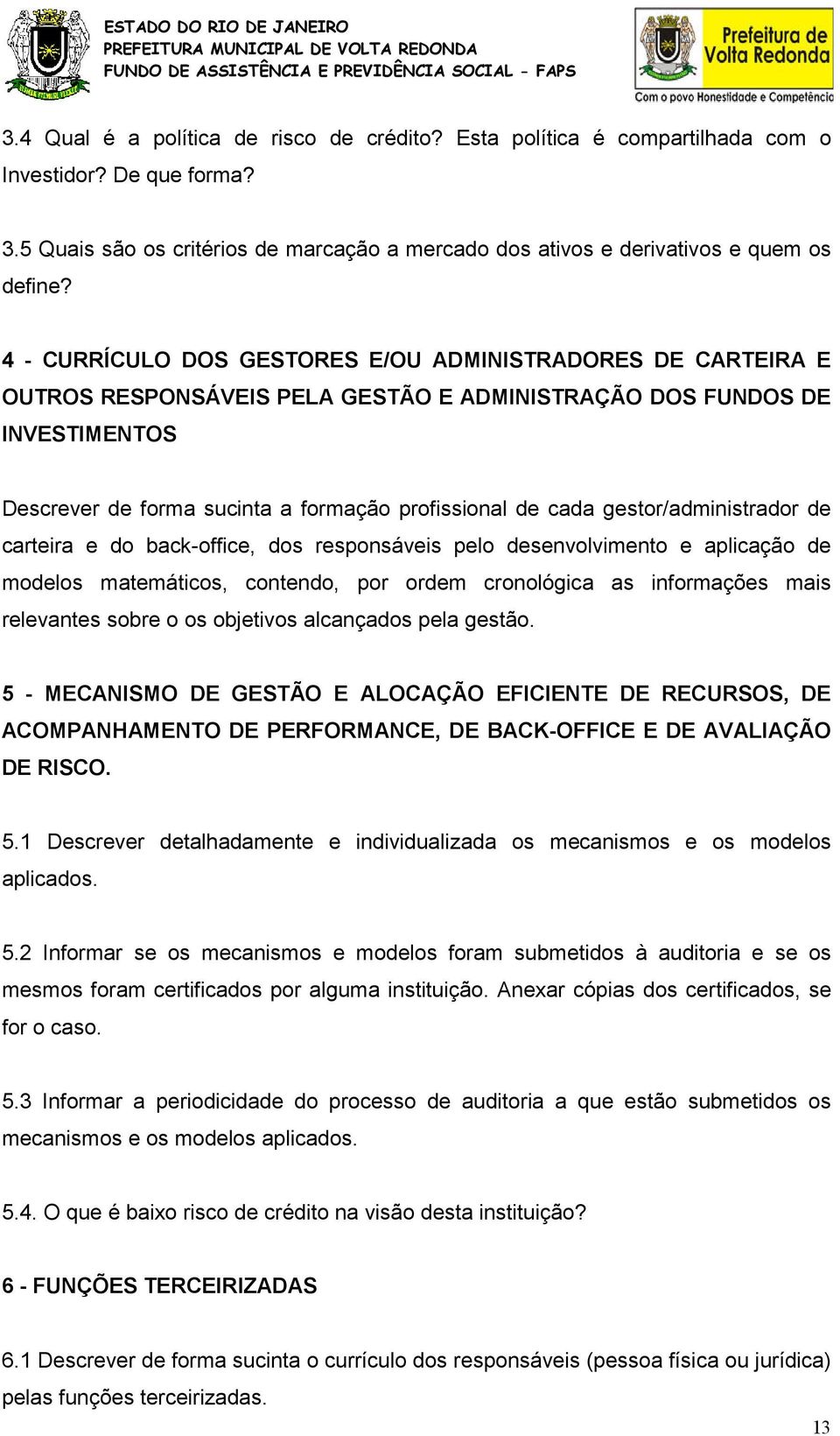 gestor/administrador de carteira e do back-office, dos responsáveis pelo desenvolvimento e aplicação de modelos matemáticos, contendo, por ordem cronológica as informações mais relevantes sobre o os