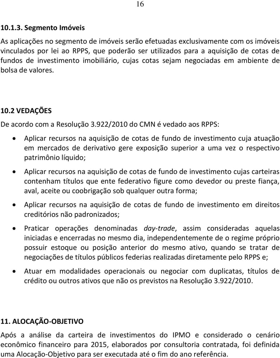 investimento imobiliário, cujas cotas sejam negociadas em ambiente de bolsa de valores. 10.2 VEDAÇÕES De acordo com a Resolução 3.