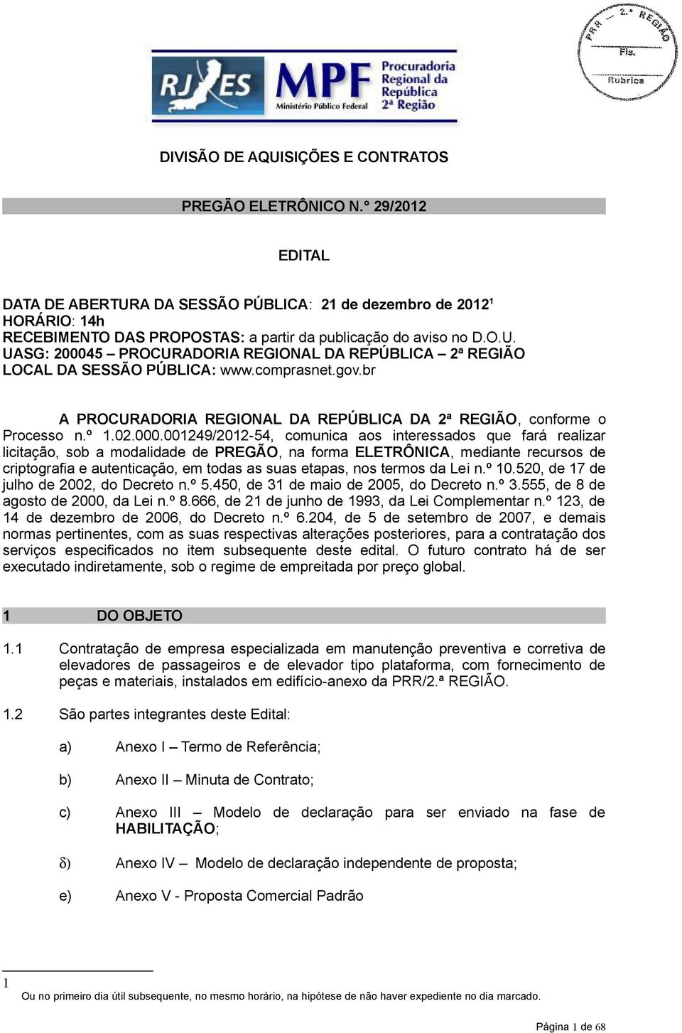 comprasnet.gov.br A PROCURADORIA REGIONAL DA REPÚBLICA DA 2ª REGIÃO, conforme o Processo n.º 1.02.000.