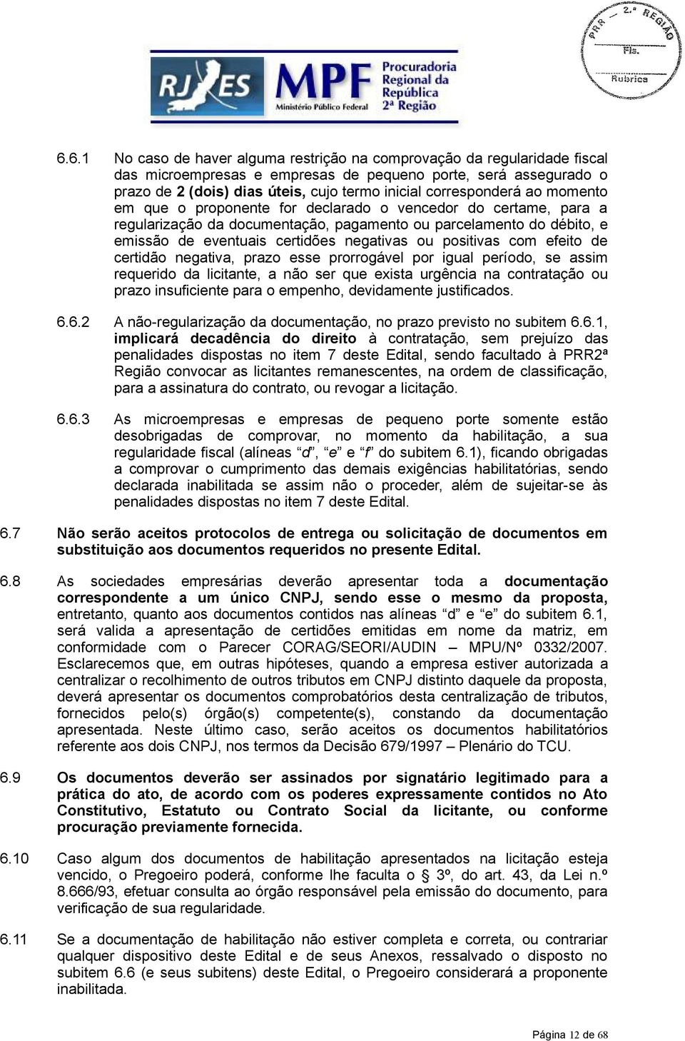 ou positivas com efeito de certidão negativa, prazo esse prorrogável por igual período, se assim requerido da licitante, a não ser que exista urgência na contratação ou prazo insuficiente para o