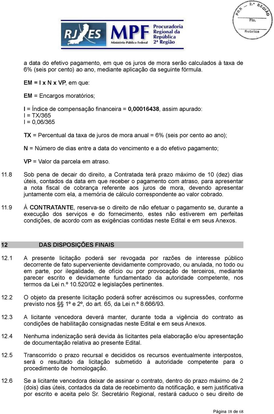 por cento ao ano); N = Número de dias entre a data do vencimento e a do efetivo pagamento; VP = Valor da parcela em atraso. 11.