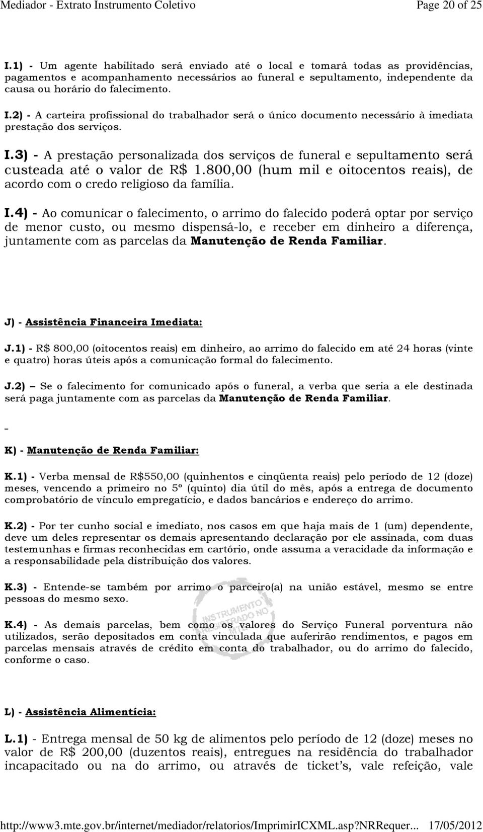 I.2) - A carteira profissional do trabalhador será o único documento necessário à imediata prestação dos serviços. I.