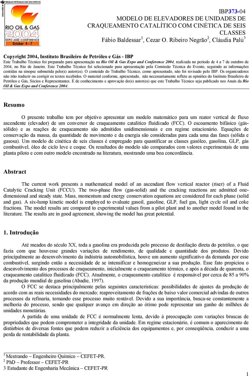 outubo de 2004, no Ro de Janeo. Este Tabalho Téno fo seleonado paa apesentação pela Comssão Téna do Evento, segundo as nfomações ontdas na snopse submetda pelo(s) auto(es).