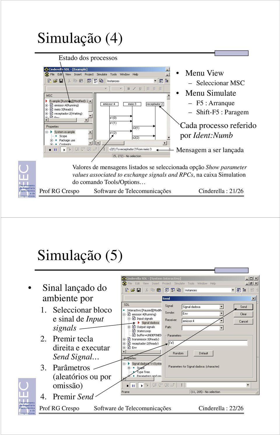 Tools/Options Prof RG Crespo Software de Telecomunicações Cinderella : 21/26 Simulação (5) Sinal lançado do ambiente por 1.