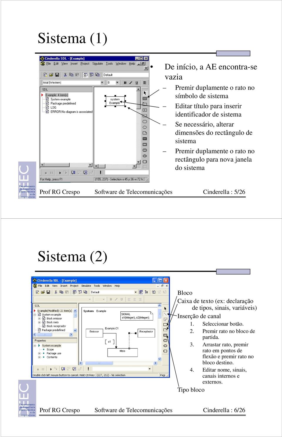 (2) Bloco Caixa de texto (ex: declaração de tipos, sinais, variáveis) Inserção de canal 1. Seleccionar botão. 2. Premir rato no bloco de partida. 3.